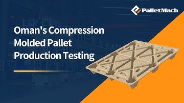 Efficient Compression Molded Pallet Production Test in Oman