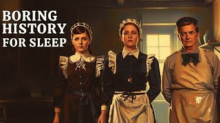 THE HEARTBREAKING LIFE  OF SERVANTS  IN THE GILDED AGE - BORING HISTORY FOR SLEEP