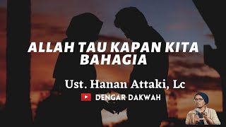 ALLAH TAU KAPAN KITA BAHAGIA - Ust Hanan Attaki, Lc.