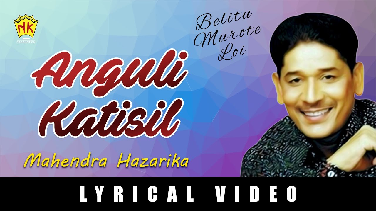 ANGULI KATISIL  BELITU MUROTE LOI  ASSAMESE LYRICAL VIDEO SONG  MAHENDRA HAZARIKA