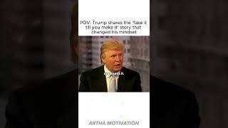 Trump shares the fake it till you make it story that changed his mindset