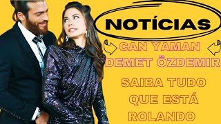 ???NOTÍCIAS SOBRE CAN YAMAN E DEMET ÖZDEMIR.SAIBA TUDO QUE ESTÁ ROLANDO