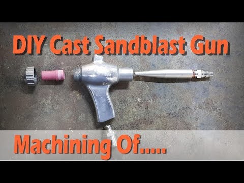 DIY Cast Sandblast Gun - All the machining