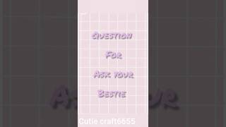 question for ask your bestie 🩷#shorts #youtubeshorts #bestie #question #cutiecraft