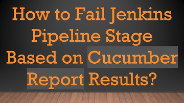 How to Fail Jenkins Pipeline Stage Based on Cucumber Report Results?