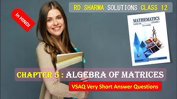 RD SHARMA SOLUTIONS CLASS 12 Chapter 5 Algebra of Matrices VSAQ in HINDI Part 2