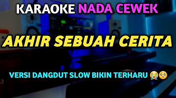 AKHIR SEBUAH CERITA KARAOKE DANGDUT NADA CEWEK - Karaoke Dangdut Original Slow