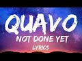 Quavo - Not yet done lyrics