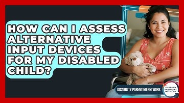 How Can I Assess Alternative Input Devices For My Disabled Child? - Disability Parenting Network