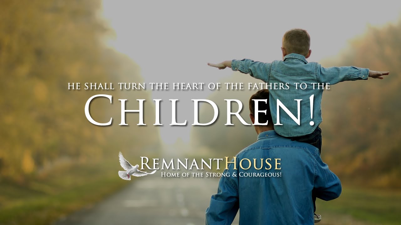 He Shall Turn The Heart Of The Fathers! - Remnant House - YouTube