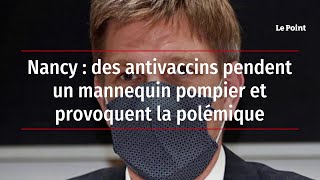 Nancy : des antivaccins pendent un mannequin pompier et provoquent la polémique