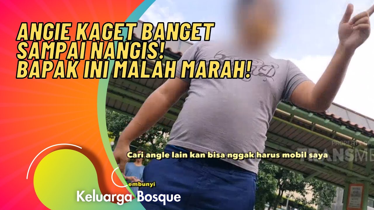 ANGIE KAGET BANGET BAPAK INI MALAH MARAH! | KELUARGA BOSQUE (27/11/20) P2
