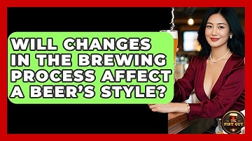 Will Changes in the Brewing Process Affect a Beer’s Style? - The Pint Guy