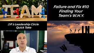 Failure and Fix #10 – Finding Your Team’s W.H.Y. - J.P.'s Leadership Circle Quick Take