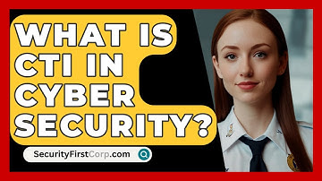 What Is CTI In Cyber Security? - SecurityFirstCorp.com