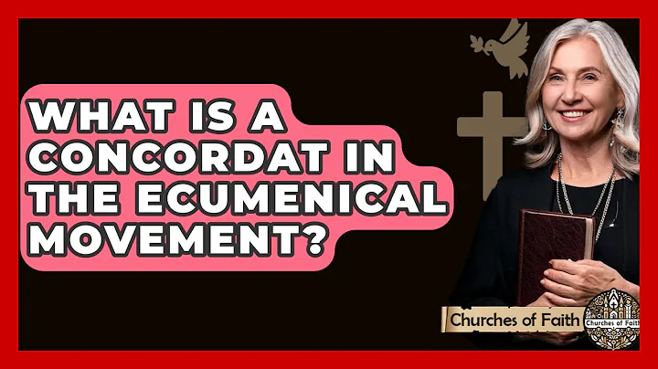 What Is A Concordat In The Ecumenical Movement? - Churches Of Faith