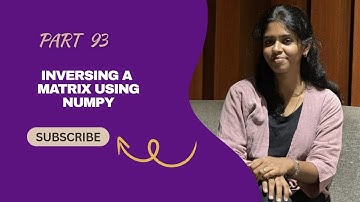 Part 93 – How to Inverse a Matrix Using NumPy | Python NumPy Tutorial