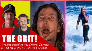 The Grit! Tyler Wright's Oral Claim, Chas Goes Longboard, and the Dangers of Men Crying