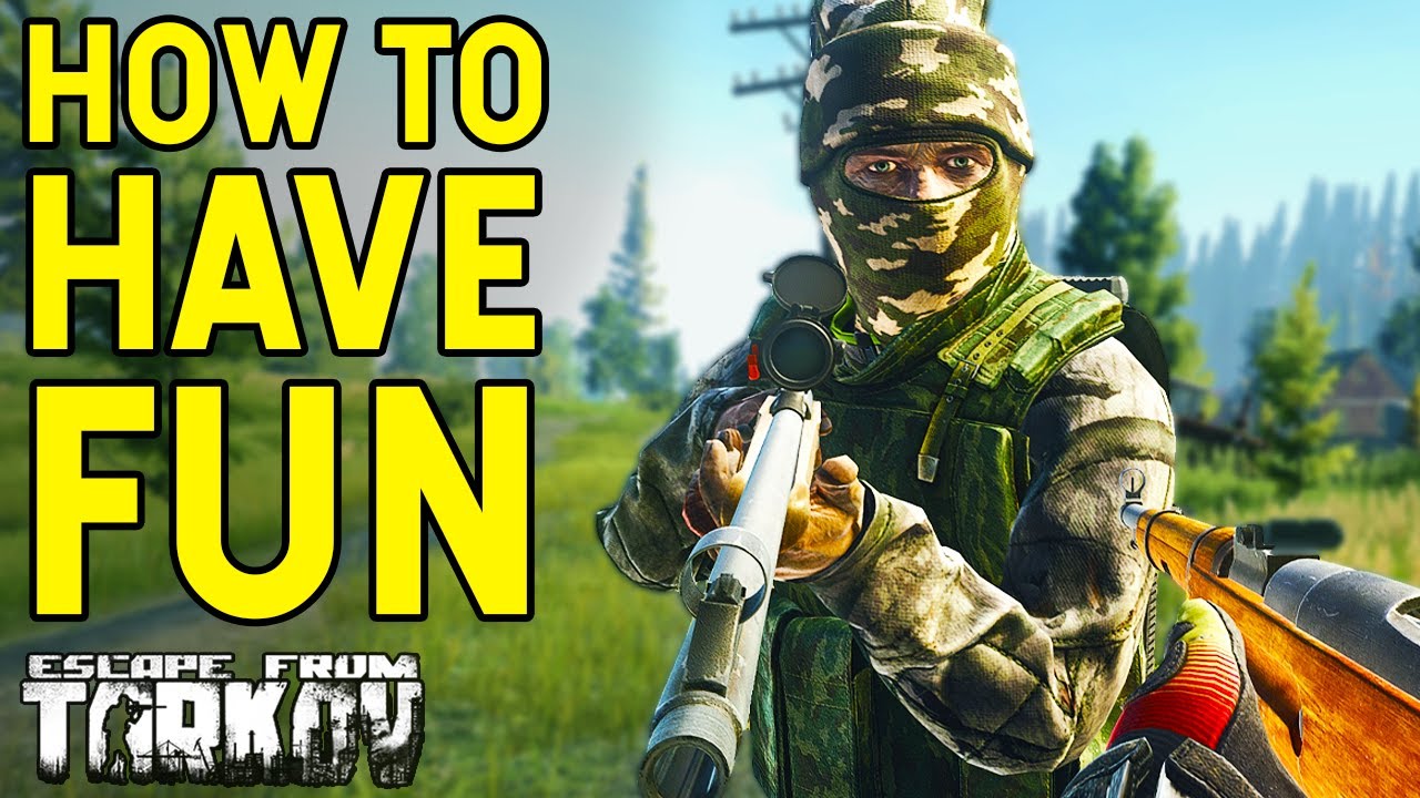 How To Have Fun Playing Escape From Tarkov...