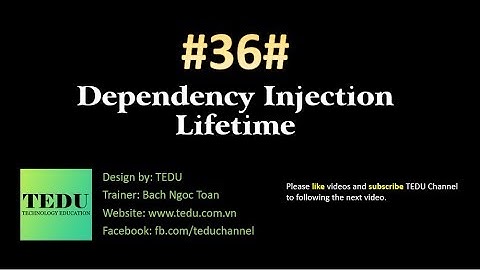 #36: Vòng đời trong Dependency Injection | Dependency Injection lifecycles | TEDU