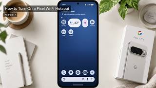 How to Turn On a Wi-Fi Hotspot on Pixel 11 Pro (Android 17)