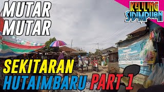 Keliling ke Arah Utara Kota Padang Sidempuan Desa Hutaimbaru - PART 1