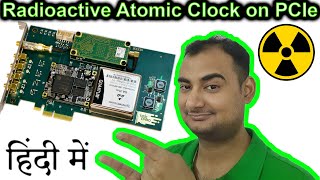 RADIOACTIVE Atomic Clock on PCIe Card for PC Explained in HINDI {Computer Wednesday}