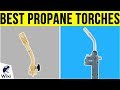 10 Best Propane Torches 2019