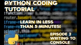 Python Tutorial Episode 2 - Writing To Console