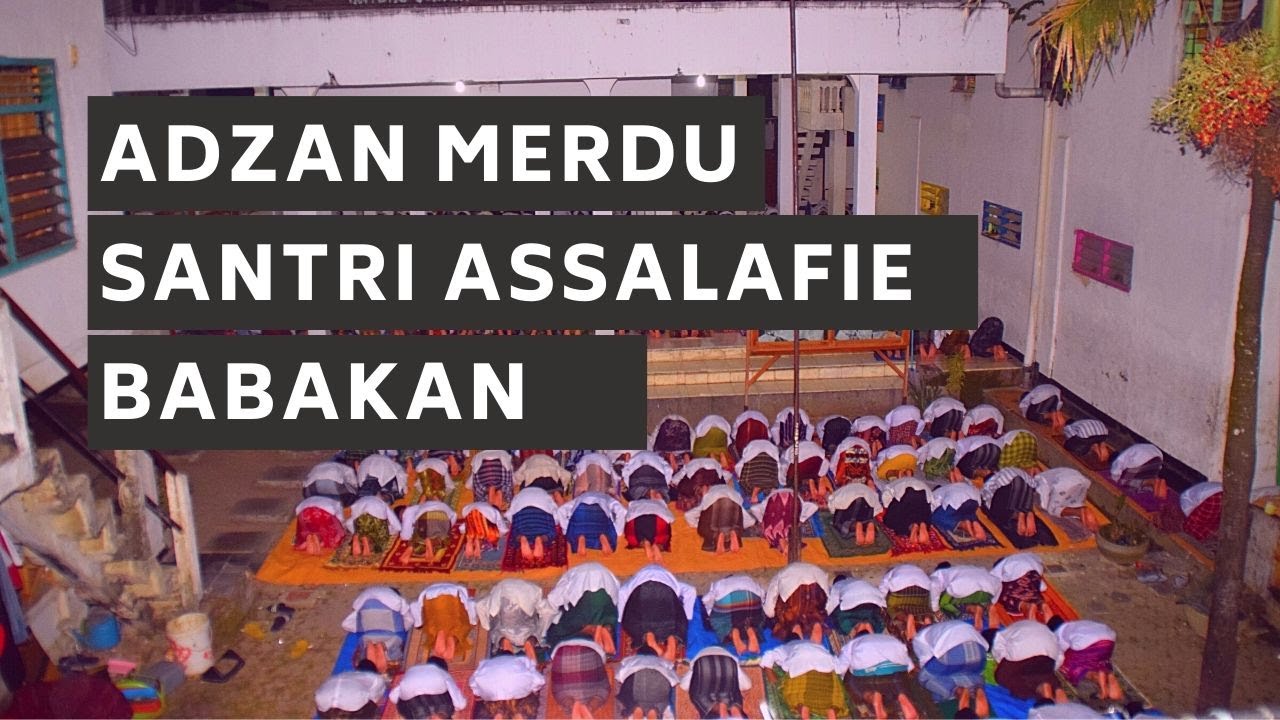 Suara Merdu Adzan Pondok Pesantren Assalafie Babakan