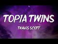 Travis Scott - TOPIA TWINS (Lyrics) ft. Rob49 & 21 Savage