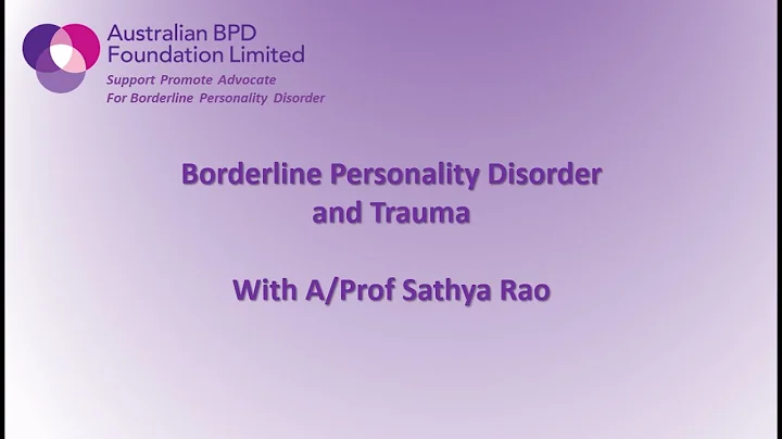 Borderline Personality Disorder (BPD) and Trauma presented by A/Prof Sathya Rao