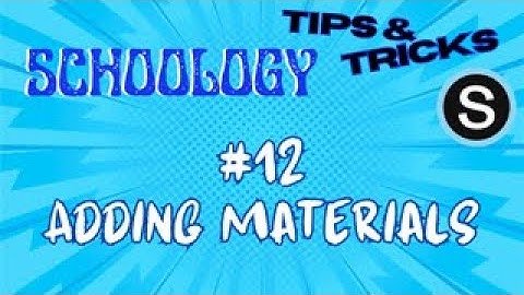 Schoology Tips and Tricks: #12 Adding Materials