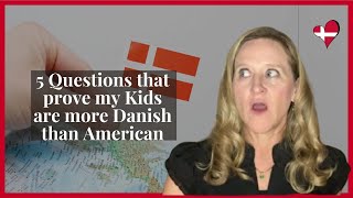 5 Questions that Prove my Kids are More Danish than American