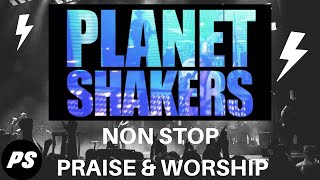 NON STOP PRAISE & WORSHIP |PLANETSHAKERS