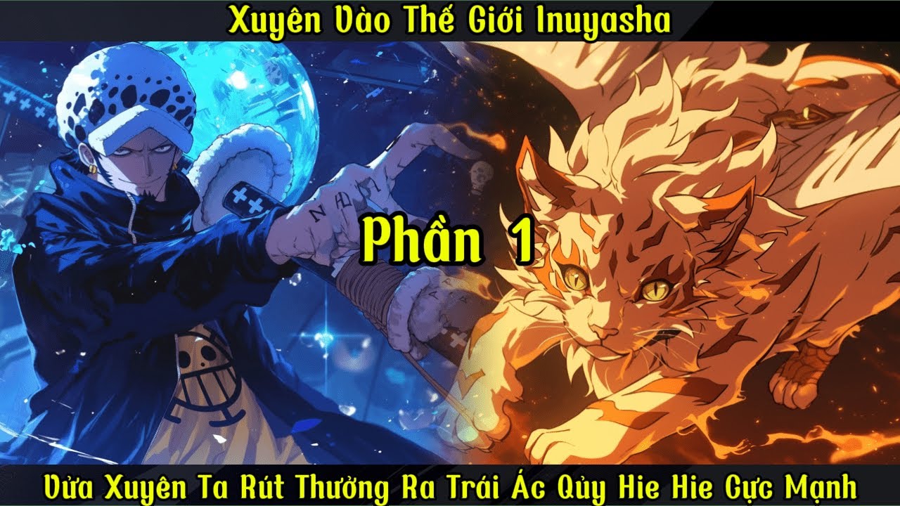 Xuyên Vào Thế Giới Inuyasha: Vửa Xuyên Ta Đã Rút Thưởng Ra Trái Ác Qủy Hie Hie Cực Mạnh |P1