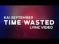 Kai September - Time Wasted (Official Lyrics)