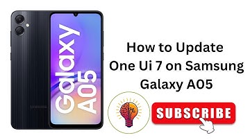 How to Update One UI 7 on Samsung Galaxy A05 / A05 5G