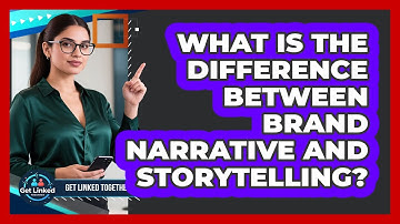 What Is The Difference Between Brand Narrative And Storytelling? - Get Linked Together