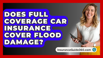 Does Full Coverage Car Insurance Cover Flood Damage? -  InsuranceGuide360.com