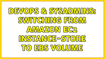 DevOps & SysAdmins: Switching from Amazon EC2 instance-store to EBS Volume (2 Solutions!!)