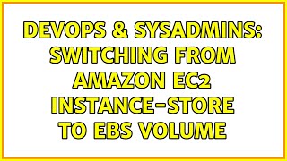DevOps & SysAdmins: Switching from Amazon EC2 instance-store to EBS Volume (2 Solutions!!)