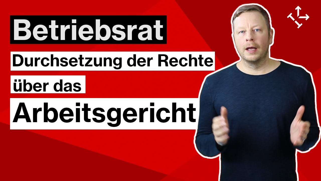 BETRIEBSRAT: Durchsetzung der RECHTE des Betriebsrats mit Hilfe des ARBEITSGERICHTS - YouTube