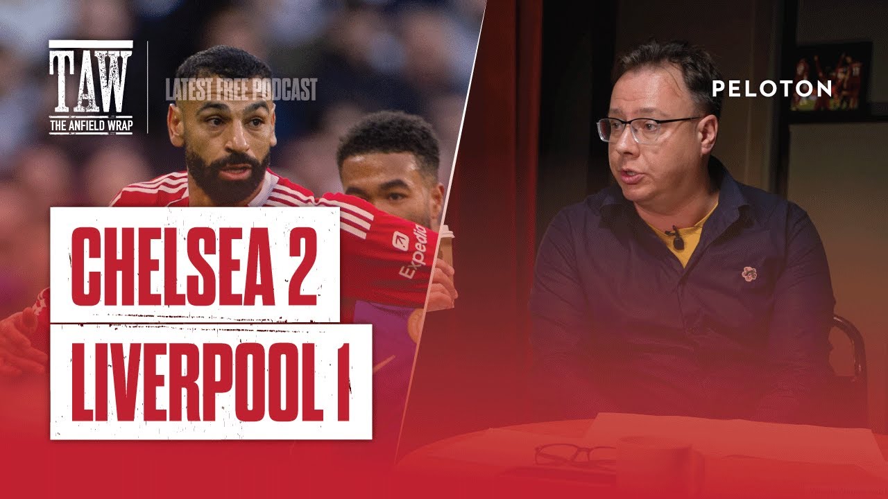 Chelsea 2 Liverpool 1 | The Anfield Wrap