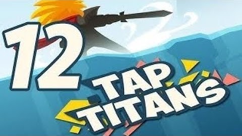 tap titans gameplay walkthrough part 12 (ios,android)