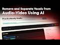 How to Remove, Extract, and Separate Vocals from Video & Audio Using AI