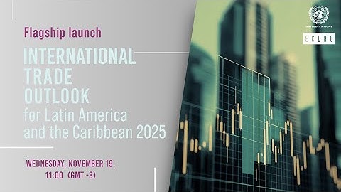 Flagship Launch: International Trade Outlook for Latin America and the Caribbean 2025