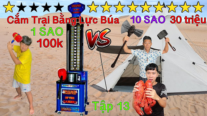 Thử Thách Cắm Trại Theo CHỈ SỐ SỨC MẠNH LỰC ĐẬP BÚA Của Bản Thân 1 Sao vs 10 Sao