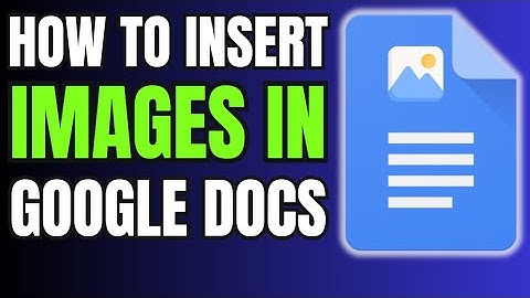 How to Insert Images Into a Google Docs