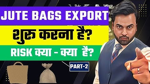What are the risk in export of Jute bags ? | how to export Jute Bags? | Harsh Dhawan